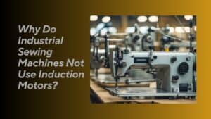 Read more about the article Why Do Industrial Sewing Machines Not Use Induction Motors? Exploring Efficiency and Performance Factors