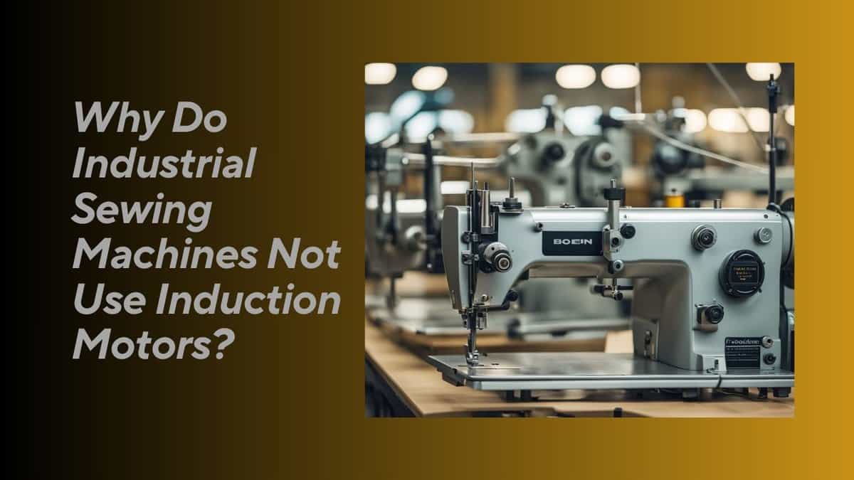 You are currently viewing Why Do Industrial Sewing Machines Not Use Induction Motors? Exploring Efficiency and Performance Factors