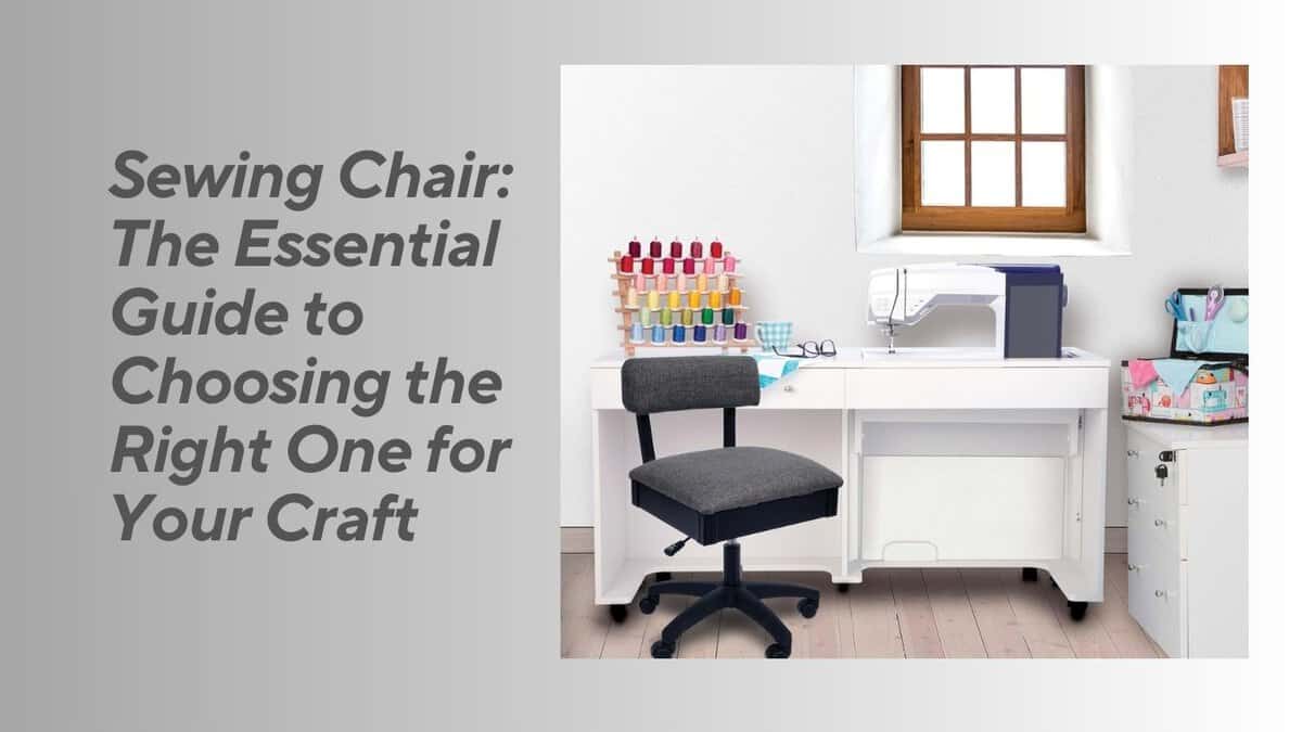 You are currently viewing Sewing Chair: The Essential Guide to Choosing the Right One for Your Craft