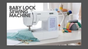 Read more about the article Baby Lock Sewing Machine: The Ultimate Guide for New Owners