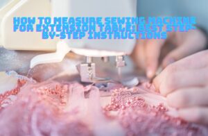 Read more about the article How to Measure Sewing Machine for Extension Table: Best Step-by-Step Instructions