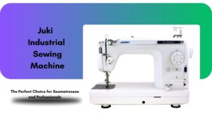 Read more about the article Juki Industrial Sewing Machine: The Perfect Choice for Seamstresses and Professionals