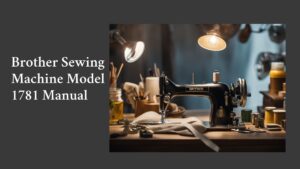 Read more about the article Brother Sewing Machine Model 1781 Manual: A Comprehensive Guide to Features and Usage