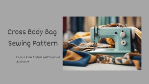 Read more about the article Cross Body Bag Sewing Pattern: Create Your Stylish and Practical Accessory