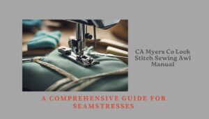 Read more about the article CA Myers Co Lock Stitch Sewing Awl Manual: A Comprehensive Guide for Seamstresses