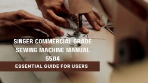 Read more about the article Singer Commercial Grade Sewing Machine Manual 5504: Essential Guide for Users