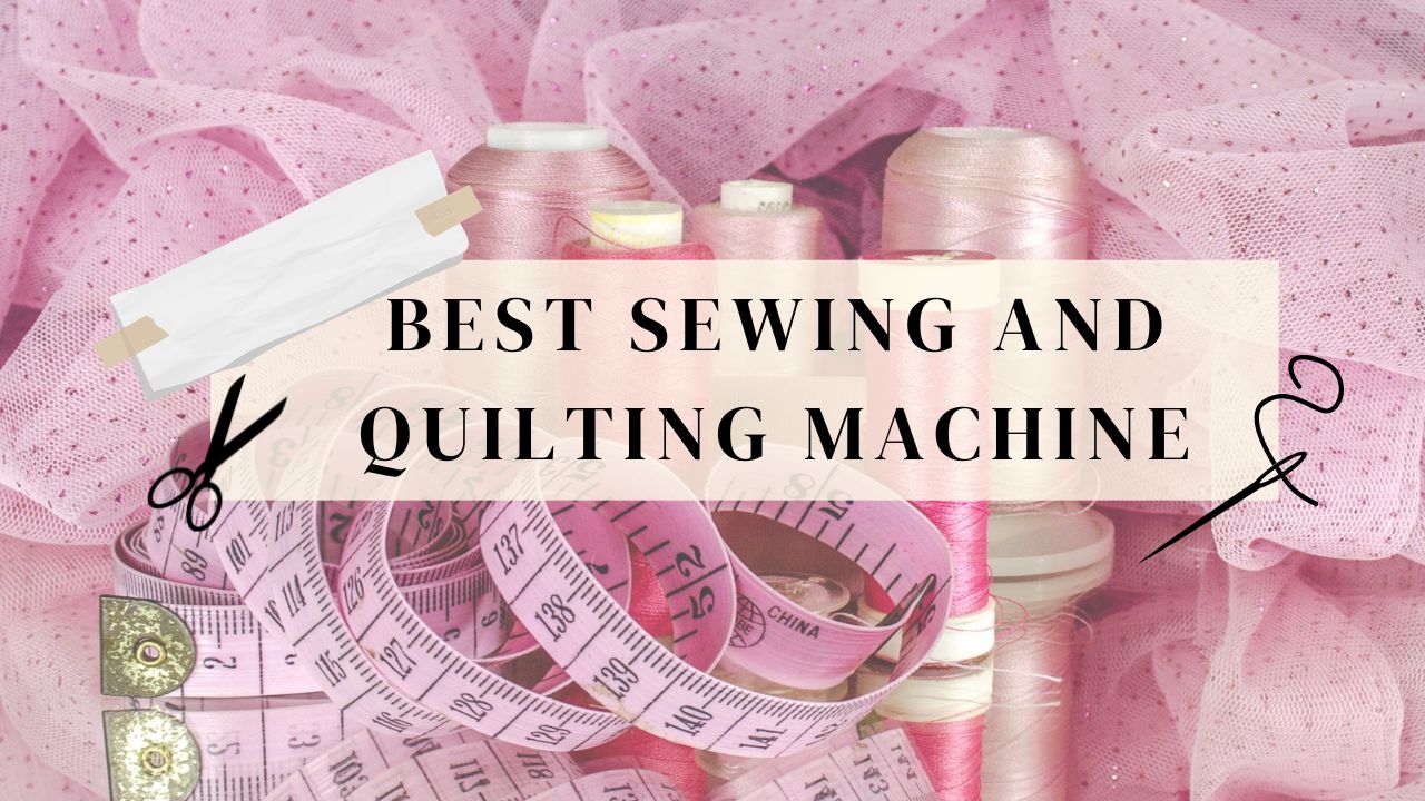 You are currently viewing Best Sewing and Quilting Machine: Your Guide to Choosing the Perfect One