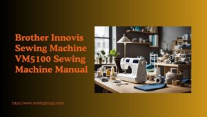 Read more about the article Brother Innovis Sewing Machine VM5100 Sewing Machine Manual: A Comprehensive Guide