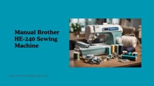 Read more about the article Manual Brother HE-240 Sewing Machine: A Comprehensive User Guide