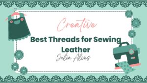 Read more about the article Best Threads for Sewing Leather: Top Choices for Durable Results